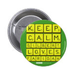 Keep 
 Calm 
 Gilbert 
 Loves 
 Faridah   Buttons