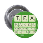 TEA
 MAKES
 ANYTHING
 BETTER  Buttons