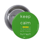 keep
 calm 
 it's JULY,it's
 my boyfriends
 birth month
 hurray!!!  Buttons