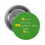 What if
 i told you -
 NO game in that
 side?
 Wow  Buttons