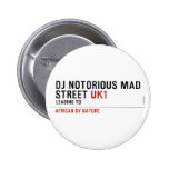 Dj notorious mad Street  Buttons