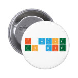 I want 
 To die  Buttons