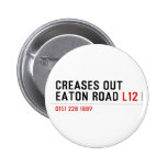 Creases Out Eaton Road  Buttons