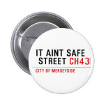 It aint safe  street  Buttons