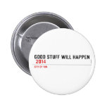 Good stuff will happen   Buttons