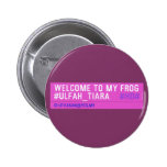 WELCOME TO MY FROG #ULFAH_TIARA     Buttons