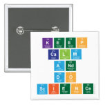 Keep
 Calm 
 and 
 do
 Science  Buttons (square)
