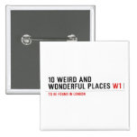 10 Weird and wonderful places  Buttons (square)
