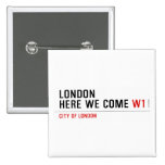 LONDON HERE WE COME  Buttons (square)