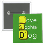 Love
 Sophia
 Dog
   Buttons (square)