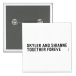 Skyler and Shianne Together foreve  Buttons (square)