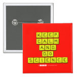 KEEP
 CALM
 AND
 DO
 SCIENCE  Buttons (square)