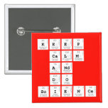 KEEP
 CALM
 AND
 DO
 SCIENCE  Buttons (square)