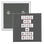 you
 are
 cool
 no
 mater
 what  Buttons (square)