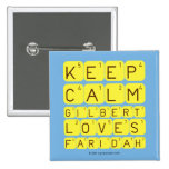 Keep 
 Calm 
 Gilbert 
 Loves 
 Faridah   Buttons (square)