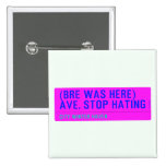 (Bre was here) ave. stop hating  Buttons (square)