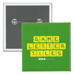 Game
 Letter
 Tiles  Buttons (square)
