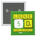 Love
 5D
 Friends  Buttons (square)