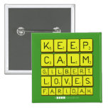 Keep 
 Calm 
 Gilbert 
 Loves 
 Faridah   Buttons (square)