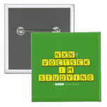  NXN!! VOETSEK   I'M STUDYING  Buttons (square)