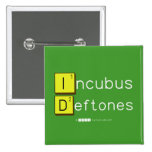 Incubus
 Deftones  Buttons (square)