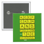Keep
 Calm
 And
 Follow
 >>The
 Vishal  Buttons (square)