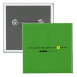 will you be my girlfriend Andrea?
   Buttons (square)