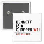 BENNETT IS A CHOPPER  Buttons (square)
