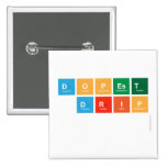 DOPEST
 DRIP
   Buttons (square)