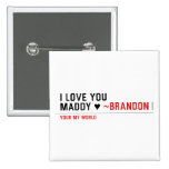 I love you Maddy ♥  Buttons (square)