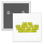 TO BE
 OR NOT TO BE
 THAT IS THE 
 QUESTION  Buttons (square)