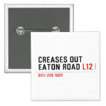 Creases Out Eaton Road  Buttons (square)