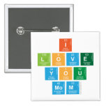 I
 love
 you
 mom  Buttons (square)