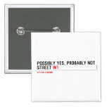 Possibly yes, probably not  Street  Buttons (square)