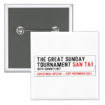 The Great Sunday Tournament  Buttons (square)