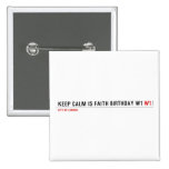 Keep calm is Faith birthday w1  Buttons (square)