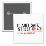 It aint safe  street  Buttons (square)