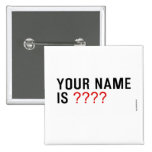 Your Name is  Buttons (square)