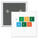 just
 wtf
   Buttons (square)