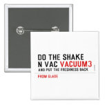 Do the Shake  n vac  Buttons (square)