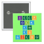 KEEP
 CALM
 AND
 DO
 SCIENCE  Buttons (square)