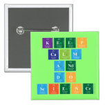KEEP
 CALM
 AND
 DO
 SCIENCE  Buttons (square)