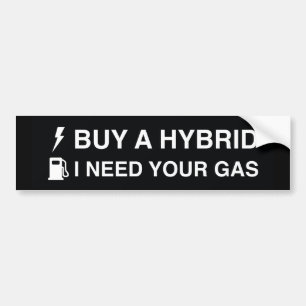 Buy A Hybrid I Need Your Gas Bumper Sticker