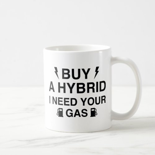 Buy A Hybrid I Need Your Gas Coffee Mug
