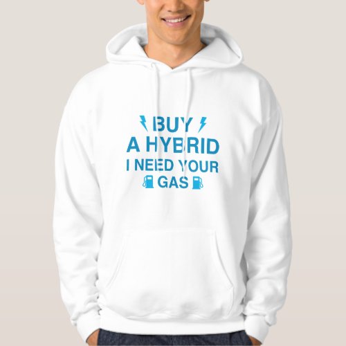 Buy A Hybrid I Need Your Gas Hoodie