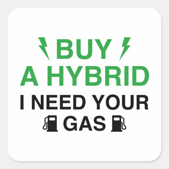 Buy A Hybrid I Need Your Gas Square Sticker (Front)