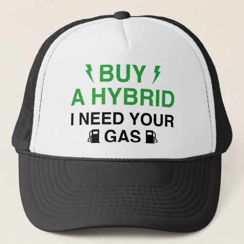 Buy A Hybrid I Need Your Gas Trucker Hat