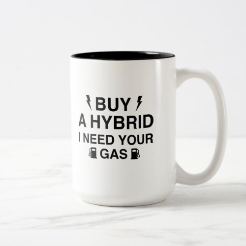 Buy A Hybrid I Need Your Gas Two_Tone Coffee Mug