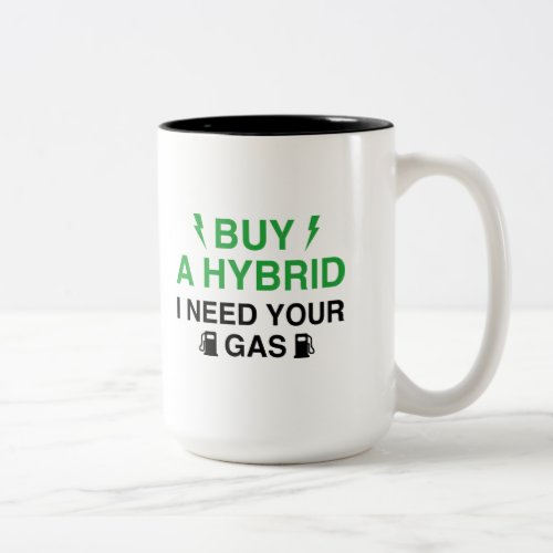 Buy A Hybrid I Need Your Gas Two_Tone Coffee Mug