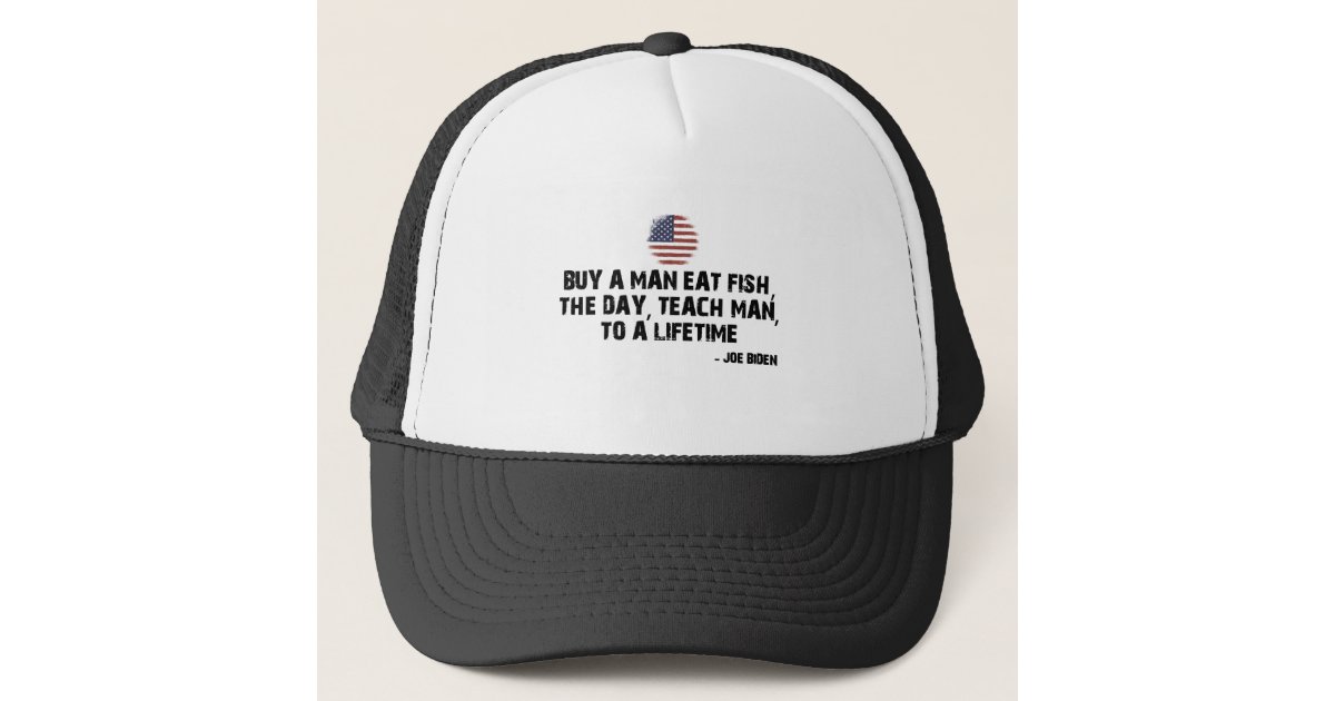 BUY A MAN EAT FISH, THE DAY, TEACH MAN, TO A LIFE TRUCKER HAT